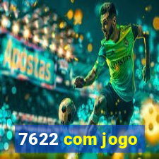 7622 com jogo